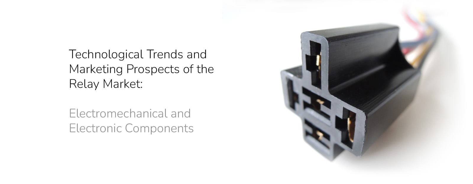 Technological Trends and Marketing Prospects of the Relay Market: Electromechanical and Electronic Components